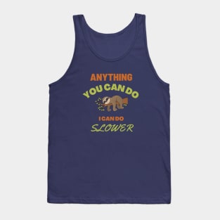 Anything You Can Do, I Can Do Slower | Funny and Cute Sloth Meme | Humor and Jokes Tank Top